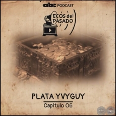 CAPÍTULO 06 - PLATA YVYGUY - Jueves, 05 de Diciembre de 2019